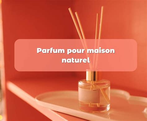 parfum maison naturelle.